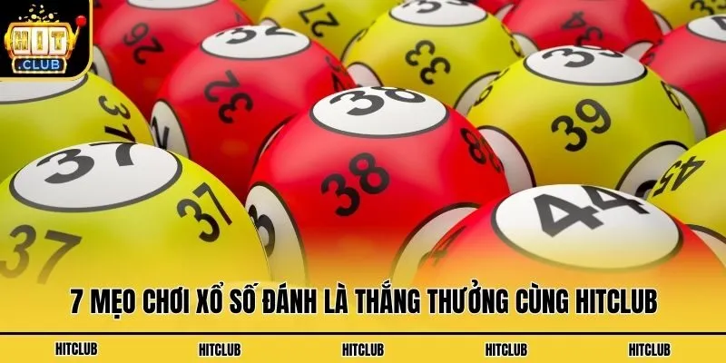 Mẹo Chơi Xổ Số Hitclub - Rinh Tiền Thưởng Từ Bí Kíp Bất Bại 7 mẹo chơi xổ số đánh là thắng thưởng cùng Hitclub