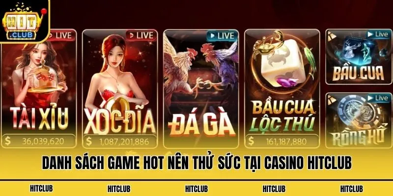 Danh sách game hot nên thử sức tại casino Hitclub