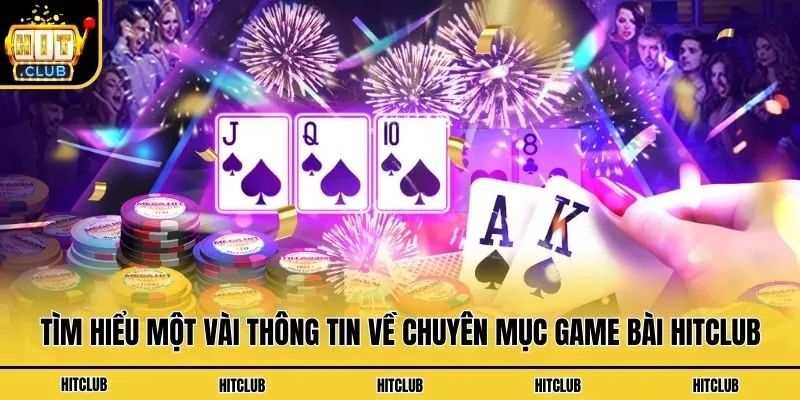 Tìm hiểu một vài thông tin về chuyên mục game bài Hitclub