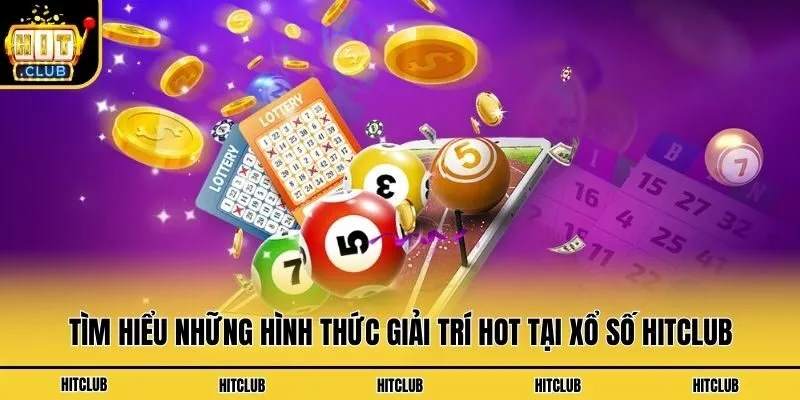 Xổ Số Hitclub - Thử Vận May Săn Ngay Quà Cực Khủng Tìm hiểu những hình thức giải trí hot tại xổ số Hitclub