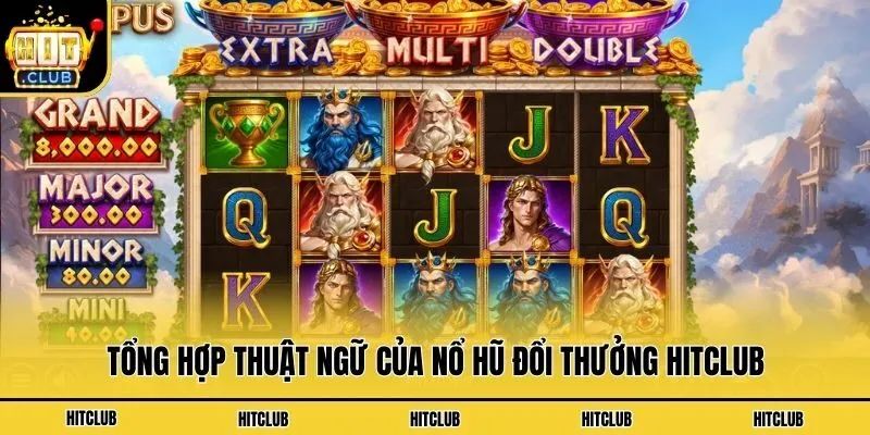 Tổng hợp thuật ngữ của nổ hũ đổi thưởng Hitclub